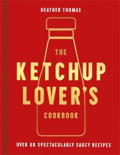 HarperCollins Le Livre De Cuisine De Ketchup Lover Par Heather Thomas
