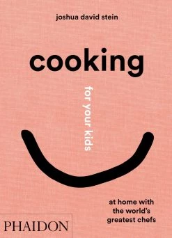 Phaidon Cookbooks Cuisine Pour Vos Enfants Par Joshua David Stein